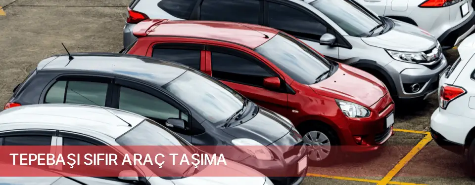 Tepebaşı İlçemi Sıfır Araç Taşıma